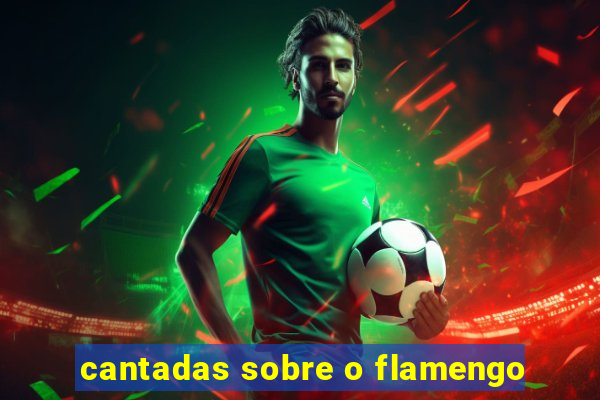 cantadas sobre o flamengo